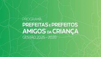 Em parceria com a Abrinq, FNP promove Programa Prefeitas e Prefeitos Amigos da Criança