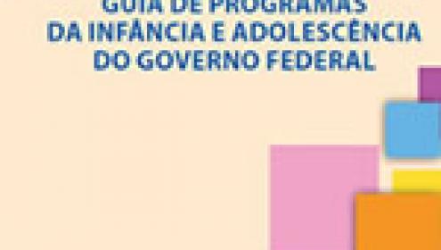 Guia de programas da infância e adolescência do Governo Federal - Gestão 2011-2014