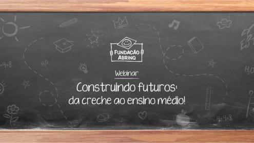 Webinar Construindo Futuros: da creche ao ensino médio acontecerá em 30 de setembro