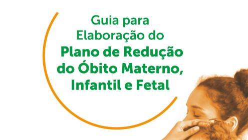 Guia para Elaboração do Plano de Redução do Óbito Materno, Infantil e Fetal
