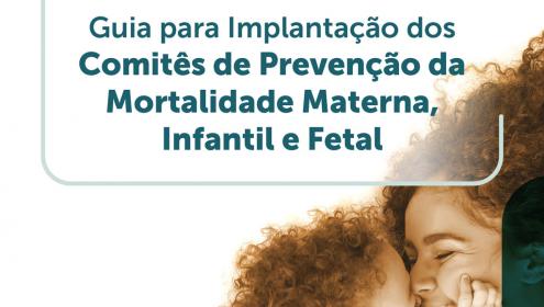 Guia para Implantação dos Comitês de Prevenção da Mortalidade Materna, Infantil e Fetal