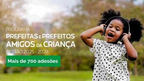 Sete capitais e mais de 700 municípios já aderiram ao Programa Prefeitas e Prefeitos Amigos da Criança