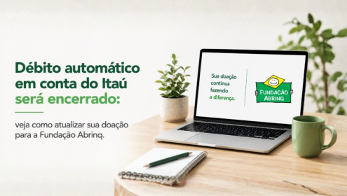 Débito automático em conta do Itaú será encerrado: veja como atualizar sua doação para a Fundação Abrinq