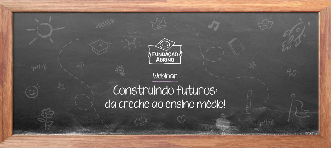 Webinar Construindo Futuros: da creche ao ensino médio acontecerá em 30 de setembro