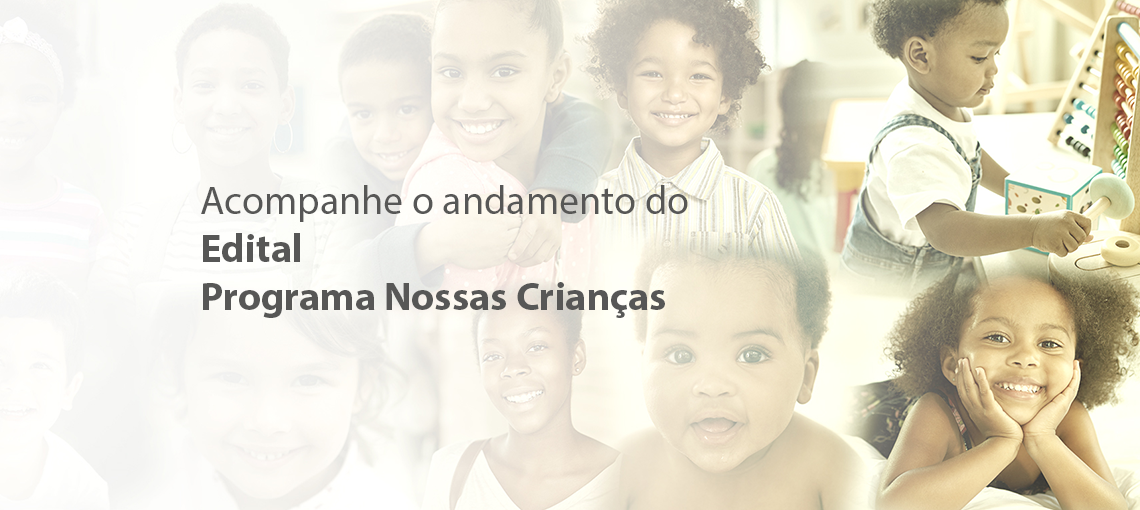 Mais de 400 organizações inscritas no Edital Programa Nossas Crianças seguem para a primeira etapa de avaliação