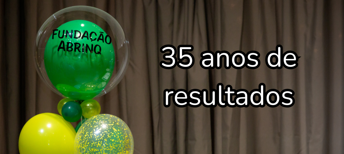 Fundação Abrinq: 35 anos de resultados