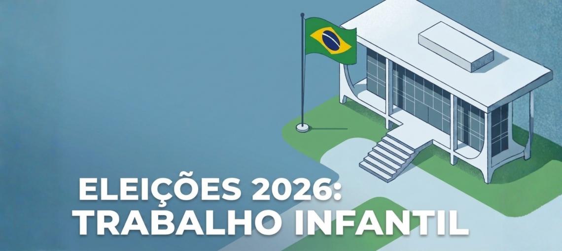 Série eleições 2026: o que o próximo governo terá pela frente quando o assunto é trabalho infantil