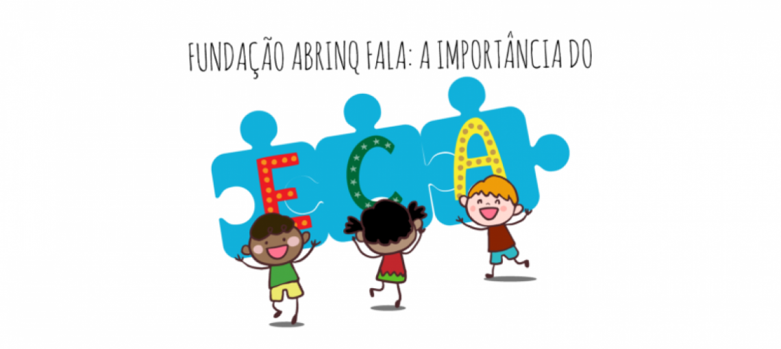 Posicionamento da Fundação Abrinq perante o Estatuto da Criança e do Adolescente