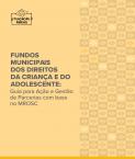 Fundos Municipais dos Direitos da Criança e do Adolescente: Guia para Ação e Gestão de Parcerias com base no MROSC